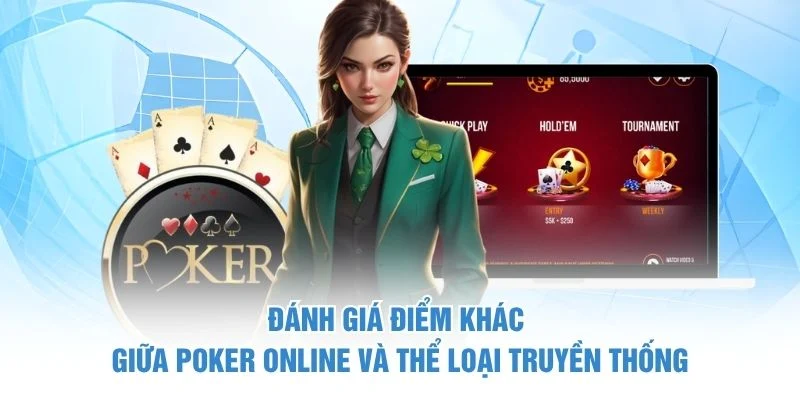 Poker Online - Chơi Bài Chuẩn Kiếm Tiền Thật Đơn Giản 2 Đánh giá điểm khác giữa Poker online và thể loại truyền thống