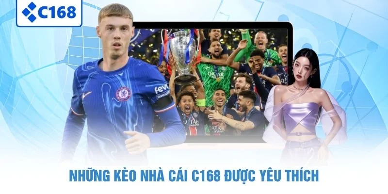 Kèo Nhà Cái C168 - Cập Nhật Tỷ Lệ Cược Nhanh Chính Xác 2 Những kèo nhà cái C168 được yêu thích