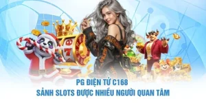 PG Điện Tử C168 - Sảnh Slots Được Nhiều Người Quan Tâm