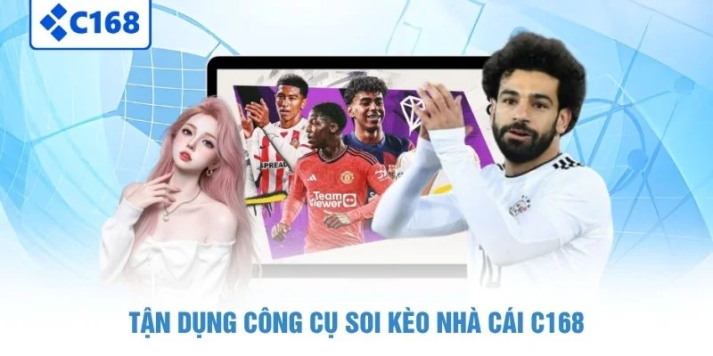 Kèo Nhà Cái C168 - Cập Nhật Tỷ Lệ Cược Nhanh Chính Xác 4 Tận dụng công cụ soi kèo nhà cái C168