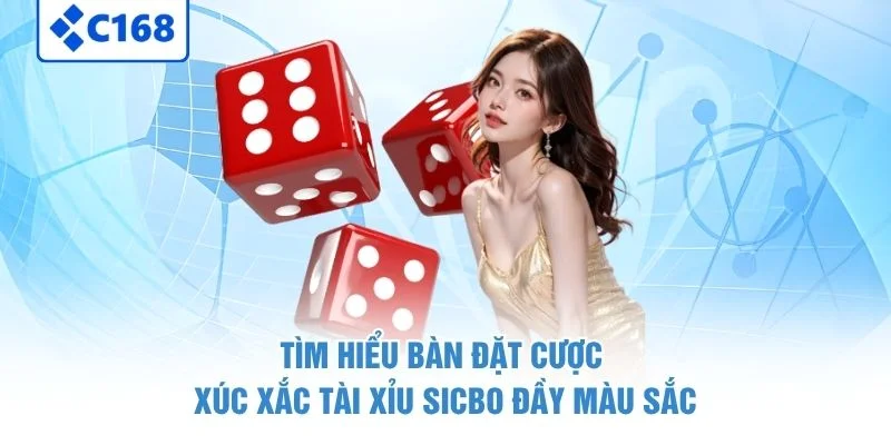 Tài Xỉu Sicbo - Nghệ Thuật Dự Đoán Xúc Xắc Đầy Kịch Tính Tại C168 2 Tìm hiểu bàn đặt cược xúc xắc Tài Xỉu Sicbo đầy màu sắc
